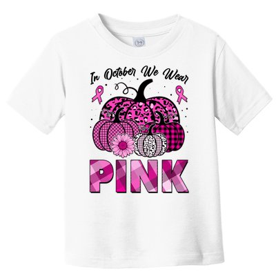 Breast Cancer Awareness In October We Wear Pink Pink Pumpkins Toddler T-Shirt