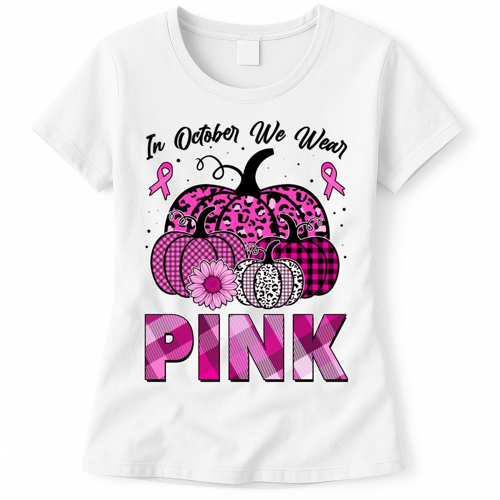 Breast Cancer Awareness In October We Wear Pink Pink Pumpkins Womens T-Shirt