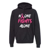 Breast Cancer Awareness Pink Ribbon No One Fight Alone Premium Hoodie