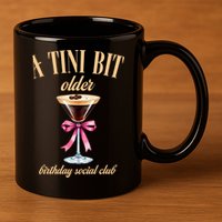 Birthday Costume A Tini Bit Older Espresso Martini 11oz C Handle Ceramic Mug