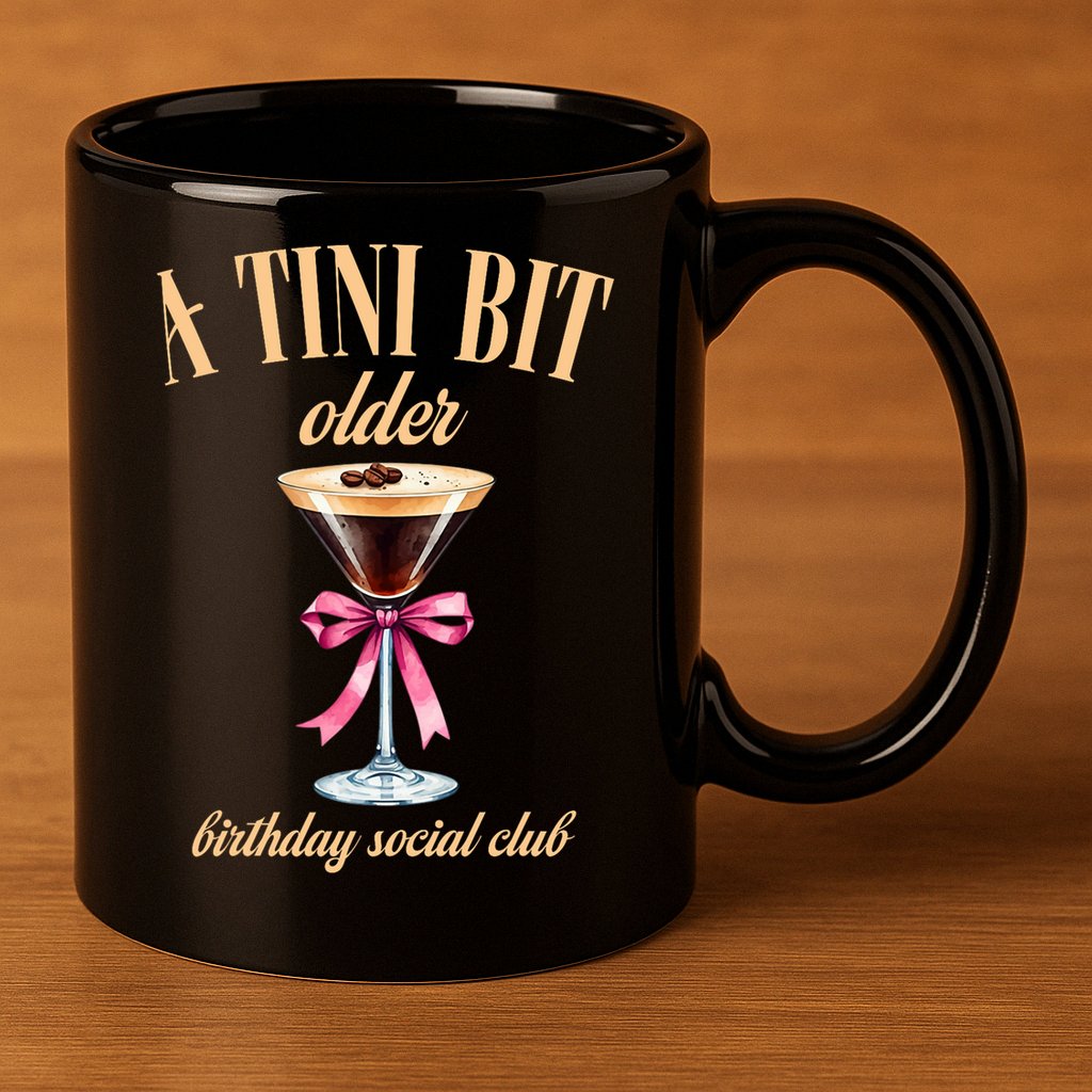 Birthday Costume A Tini Bit Older Espresso Martini 11oz C Handle Ceramic Mug