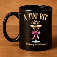 Birthday Costume A Tini Bit Older Espresso Martini 11oz C Handle Ceramic Mug