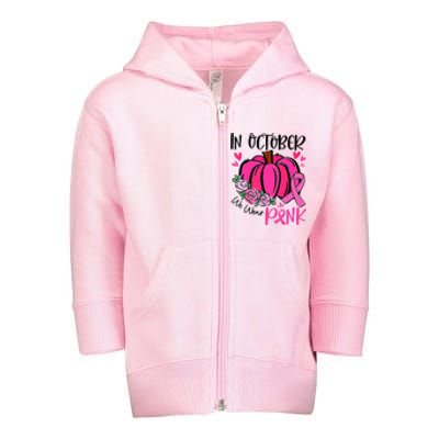 Breast Cancer Awareness In October We Wear Pink Pumpkin Toddler Zip Fleece Hoodie