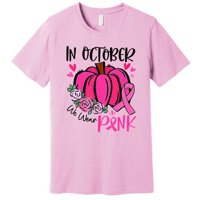 Breast Cancer Awareness In October We Wear Pink Pumpkin Premium T-Shirt