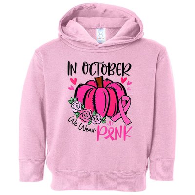 Breast Cancer Awareness In October We Wear Pink Pumpkin Toddler Hoodie