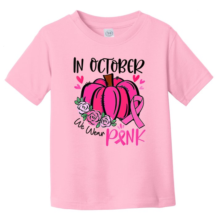 Breast Cancer Awareness In October We Wear Pink Pumpkin Toddler T-Shirt