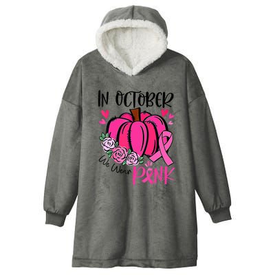 Breast Cancer Awareness In October We Wear Pink Pumpkin Hooded Wearable Blanket