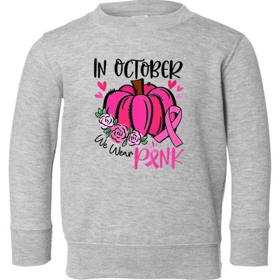 Breast Cancer Awareness In October We Wear Pink Pumpkin Toddler Sweatshirt