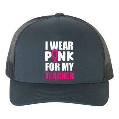 Breast Cancer Awareness I Wear Pink For My Teacher Yupoong Adult 5-Panel Trucker Hat