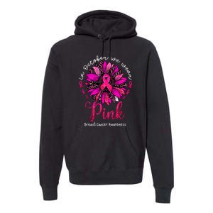 Breast Cancer Awareness Sunflower In October We Wear Pin.K Ribbon Gift Premium Hoodie