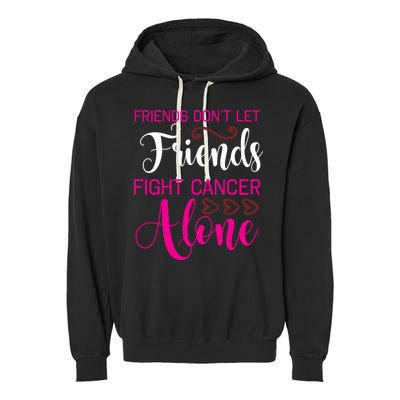 Breast Cancer Awareness Friends Don't Let Friends Fight Cancer Alone Garment-Dyed Fleece Hoodie