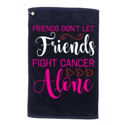 Breast Cancer Awareness Friends Don't Let Friends Fight Cancer Alone Golf Towel
