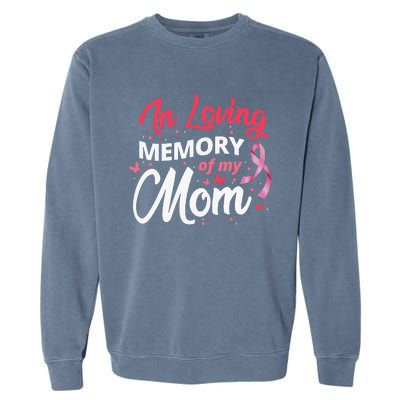 Breast Cancer Awareness In Loving Memory Of My Mom Garment-Dyed Sweatshirt