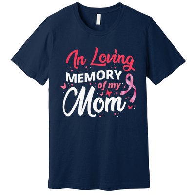 Breast Cancer Awareness In Loving Memory Of My Mom Premium T-Shirt