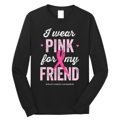 Breast Cancer Awareness s I Wear Pink for My Friend Long Sleeve Shirt