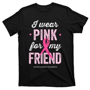 Breast Cancer Awareness s I Wear Pink for My Friend T-Shirt