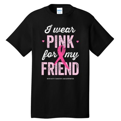 Breast Cancer Awareness s I Wear Pink for My Friend Tall T-Shirt