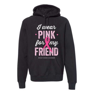 Breast Cancer Awareness s I Wear Pink for My Friend Premium Hoodie