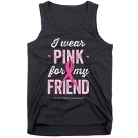 Breast Cancer Awareness s I Wear Pink for My Friend Tank Top