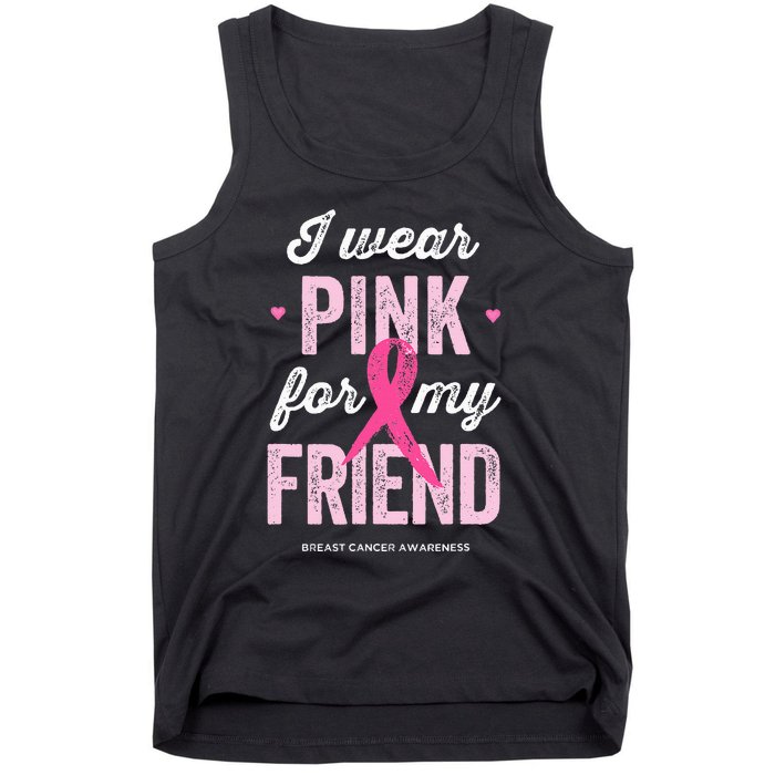 Breast Cancer Awareness s I Wear Pink for My Friend Tank Top