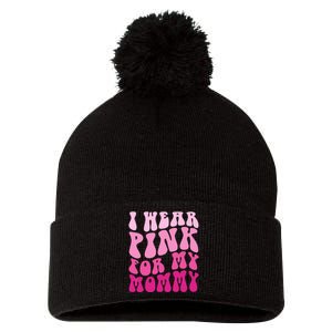 Breast Cancer Awareness Groovy I Wear Pink For My Mommy Family Matching Gift Pom Pom 12in Knit Beanie