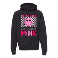 Breast Cancer Awareness In October We Wear Pink Premium Hoodie