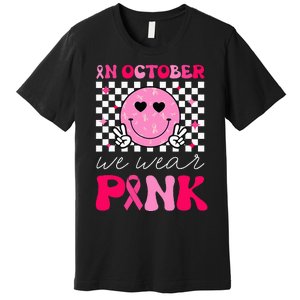 Breast Cancer Awareness In October We Wear Pink Premium T-Shirt