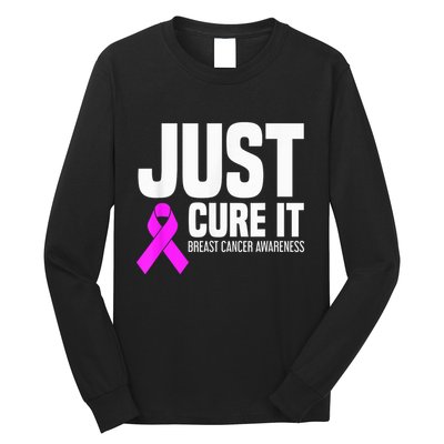 Breast Cancer Awareness - Just Cure It Long Sleeve Shirt