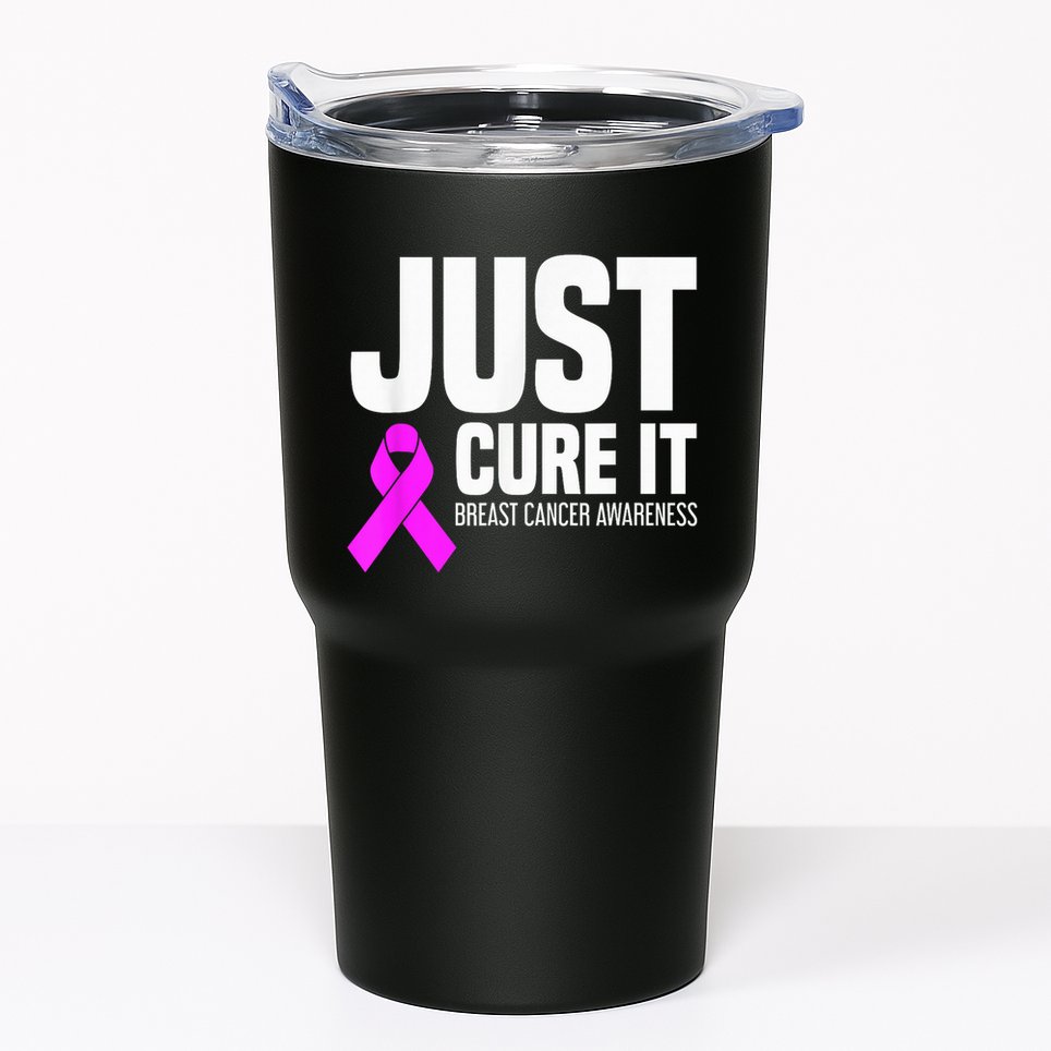 Breast Cancer Awareness - Just Cure It Tumbler