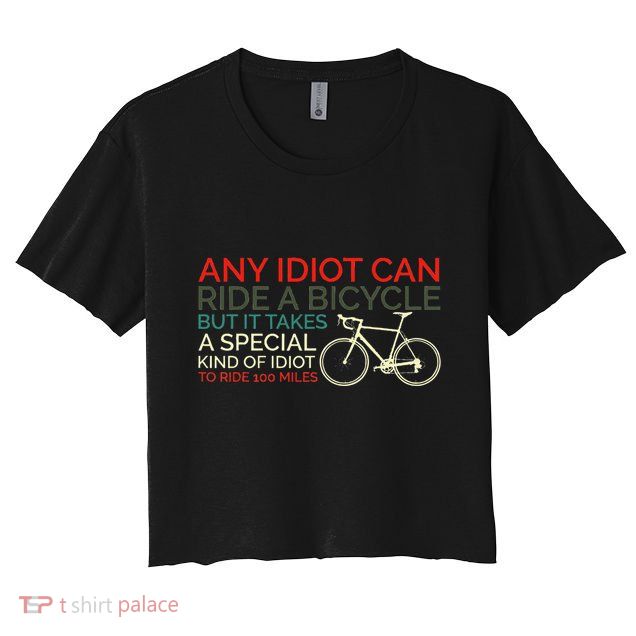 Bike Cyclist Any Idiot Can Ride A Bicycle Funny Crop Top