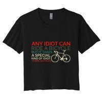 Bike Cyclist Any Idiot Can Ride A Bicycle Funny Women's Crop Top Tee