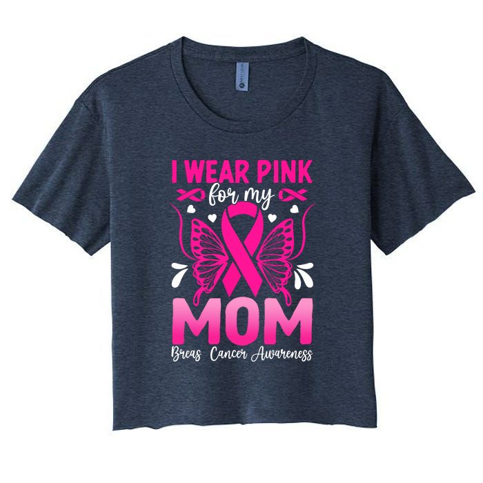 Breast Cancer Awareness I Wear Pink For My Mom Ribbon Butterfly Gift Women's Crop Top Tee