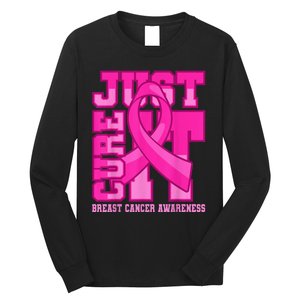 Breast Cancer Awareness Just Cure It Long Sleeve Shirt