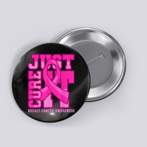 Breast Cancer Awareness Just Cure It Button