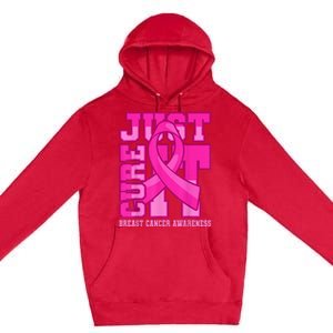 Breast Cancer Awareness Just Cure It Premium Pullover Hoodie