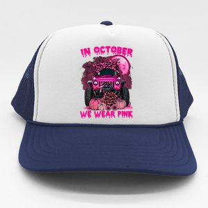 Breast Cancer Awareness In October We Wear Ribbon Truck Gift Trucker Hat