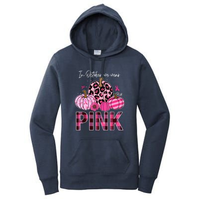 Breast Cancer Awareness In October We Wear Pink Pumpkin Gift Women's Pullover Hoodie