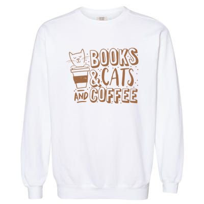 Books Cats And Coffee Lover Garment-Dyed Sweatshirt