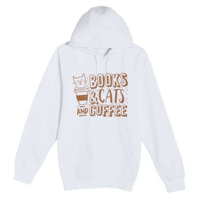 Books Cats And Coffee Lover Premium Pullover Hoodie