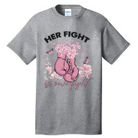 Breast Cancer Awareness Her Fight Is Our Fight Pink Ribbon Boxing Gloves Tall T-Shirt