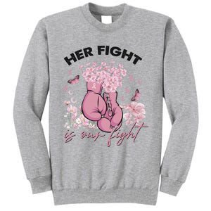 Breast Cancer Awareness Her Fight Is Our Fight Pink Ribbon Boxing Gloves Tall Sweatshirt