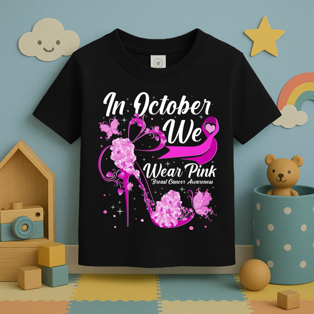 Breast Cancer Awareness In October We Wear Pink Flower High Heels Toddler T-Shirt