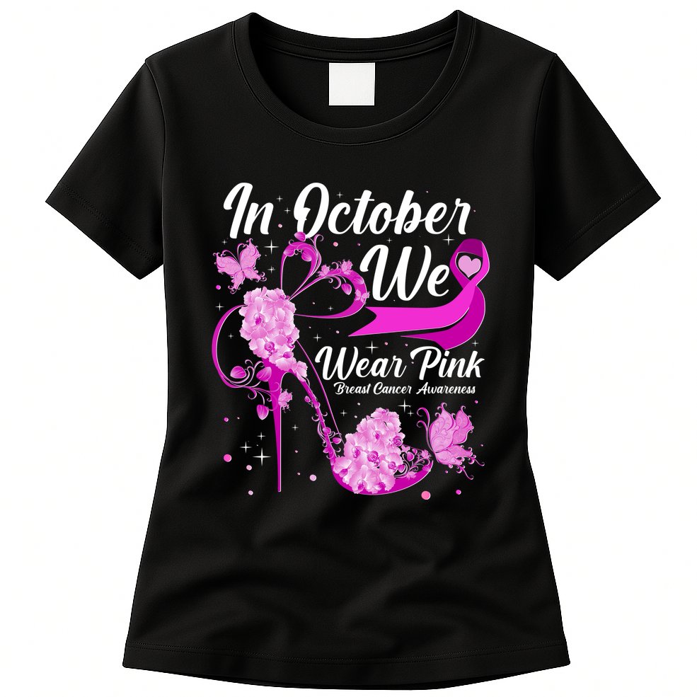 Breast Cancer Awareness In October We Wear Pink Flower High Heels Womens T-Shirt