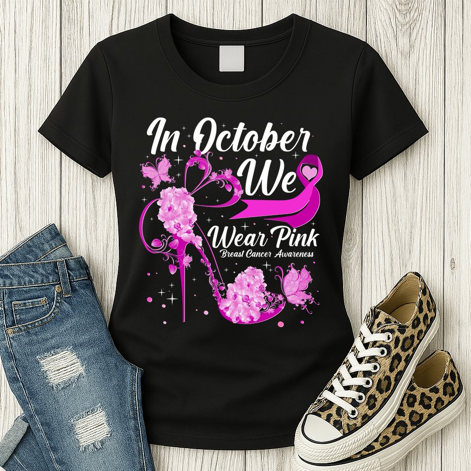 Breast Cancer Awareness In October We Wear Pink Flower High Heels Womens T-Shirt