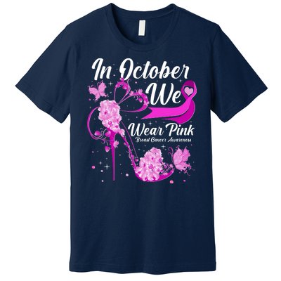 Breast Cancer Awareness In October We Wear Pink Flower High Heels Premium T-Shirt