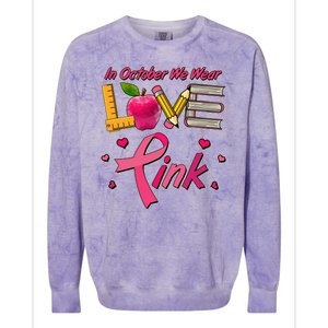 Breast Cancer Awareness In October We Wear Pink Teacher Love Colorblast Crewneck Sweatshirt