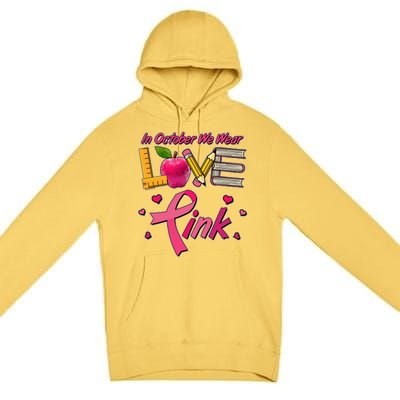 Breast Cancer Awareness In October We Wear Pink Teacher Love Premium Pullover Hoodie