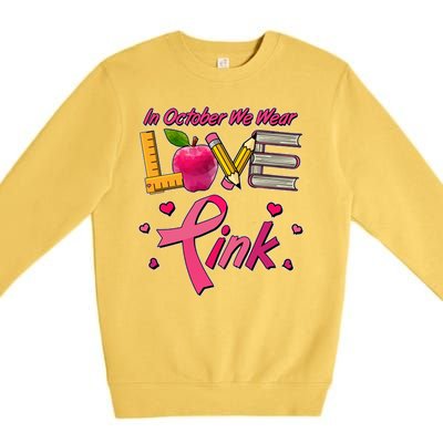 Breast Cancer Awareness In October We Wear Pink Teacher Love Premium Crewneck Sweatshirt