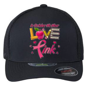 Breast Cancer Awareness In October We Wear Pink Teacher Love Flexfit Unipanel Trucker Cap