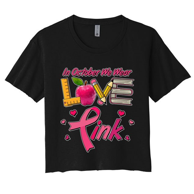Breast Cancer Awareness In October We Wear Pink Teacher Love Crop Top